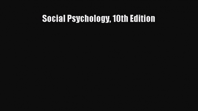 Read Social Psychology 10th Edition Ebook Free