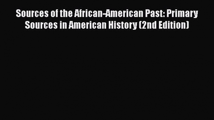 Read Sources of the African-American Past: Primary Sources in American History (2nd Edition)