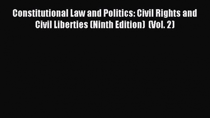 Read Constitutional Law and Politics: Civil Rights and Civil Liberties (Ninth Edition)  (Vol.