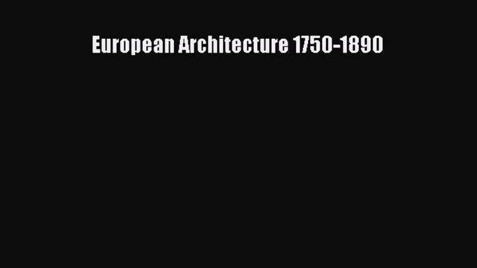 Download European Architecture 1750-1890 Free Books