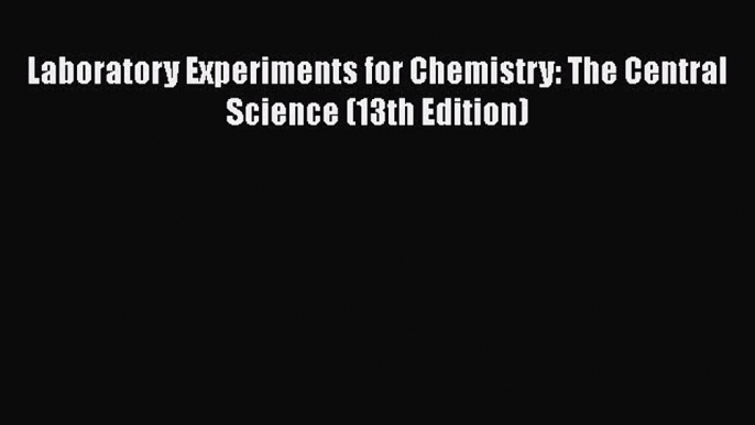 [PDF] Laboratory Experiments for Chemistry: The Central Science (13th Edition) [Download] Online