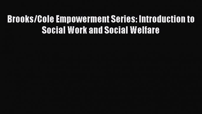 [PDF] Brooks/Cole Empowerment Series: Introduction to Social Work and Social Welfare [Read]