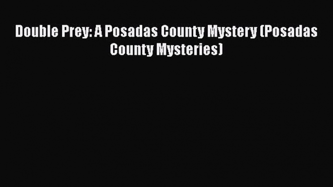 [PDF] Double Prey: A Posadas County Mystery (Posadas County Mysteries) [Download] Full Ebook