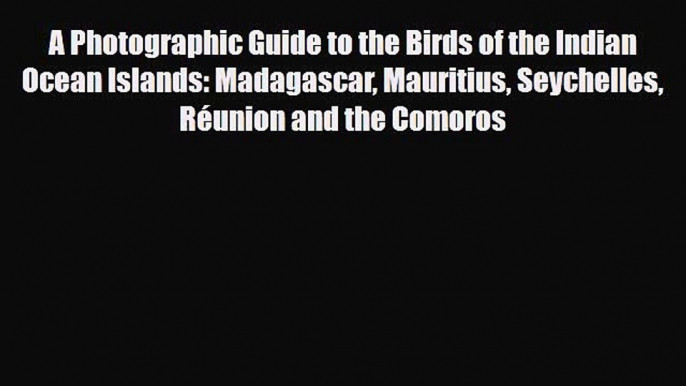 [PDF] A Photographic Guide to the Birds of the Indian Ocean Islands: Madagascar Mauritius Seychelles