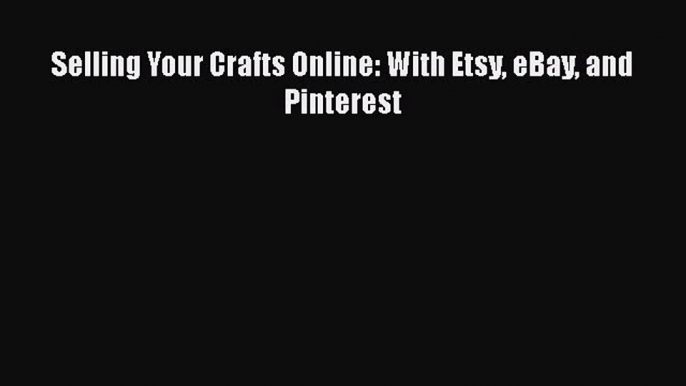 PDF Selling Your Crafts Online: With Etsy eBay and Pinterest Free Books