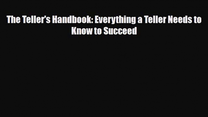 [PDF] The Teller's Handbook: Everything a Teller Needs to Know to Succeed Download Full Ebook