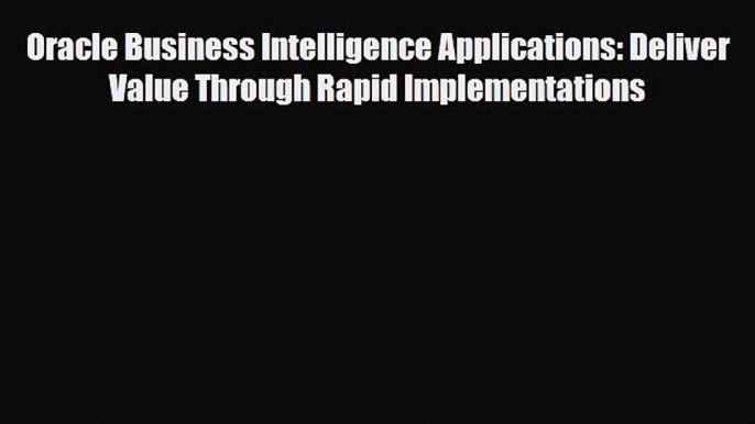 PDF Oracle Business Intelligence Applications: Deliver Value Through Rapid Implementations