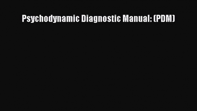 PDF Psychodynamic Diagnostic Manual: (PDM)  Read Online