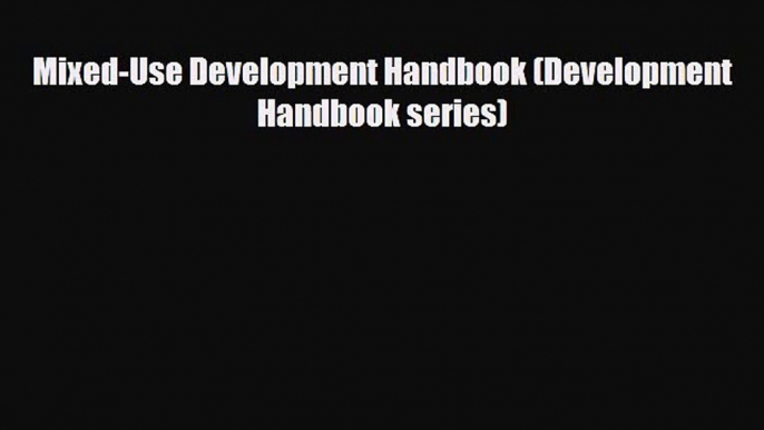 Download Mixed-Use Development Handbook (Development Handbook series) PDF Book Free