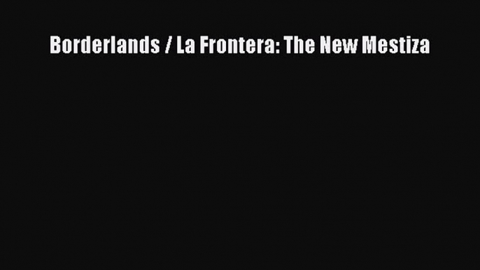 Download Borderlands / La Frontera: The New Mestiza  EBook