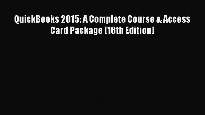 Download QuickBooks 2015: A Complete Course & Access Card Package (16th Edition) Free Books