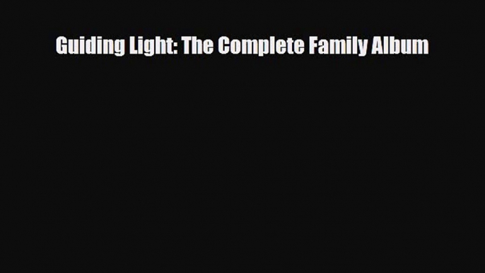 PDF Guiding Light: The Complete Family Album Free Books