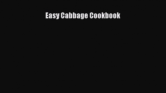 Read Easy Cabbage Cookbook PDF Online