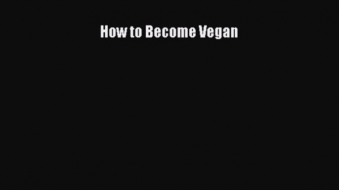 Read How to Become Vegan Ebook Free
