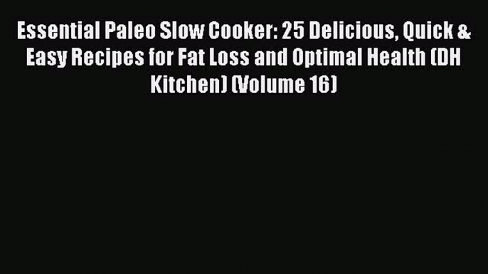 Read Essential Paleo Slow Cooker: 25 Delicious Quick & Easy Recipes for Fat Loss and Optimal