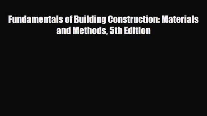 [PDF] Fundamentals of Building Construction: Materials and Methods 5th Edition [Download] Online