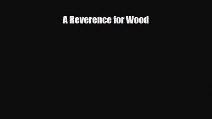 [PDF] A Reverence for Wood [Download] Full Ebook