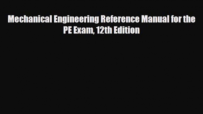 [PDF] Mechanical Engineering Reference Manual for the PE Exam 12th Edition [Download] Full