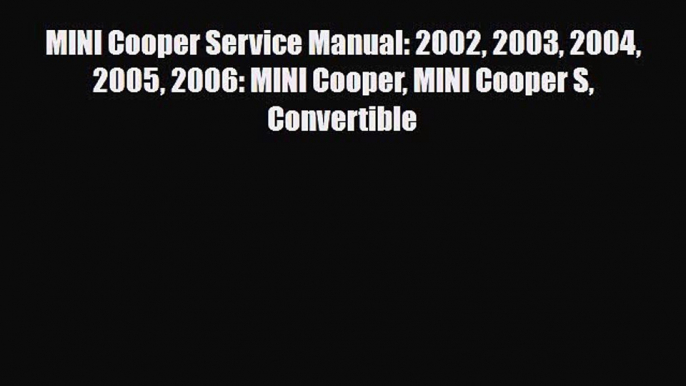 [PDF] MINI Cooper Service Manual: 2002 2003 2004 2005 2006: MINI Cooper MINI Cooper S Convertible