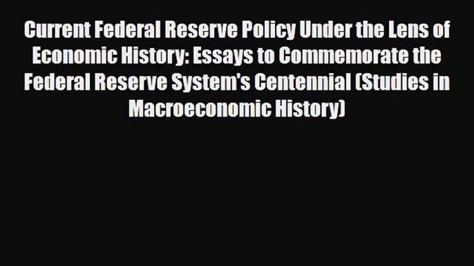 [PDF] Current Federal Reserve Policy Under the Lens of Economic History: Essays to Commemorate