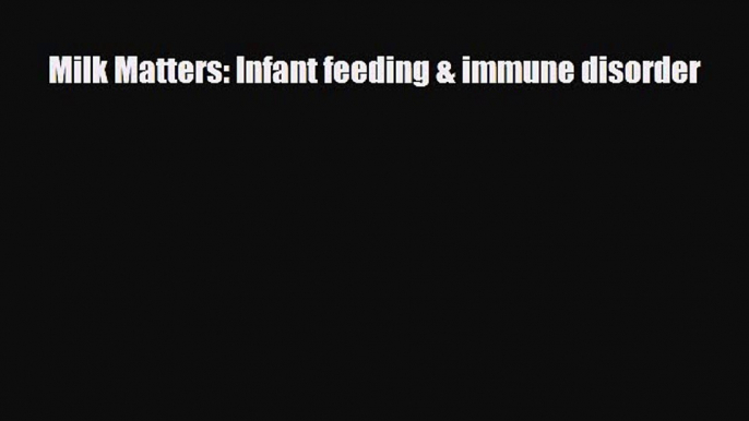 [PDF] Milk Matters: Infant feeding & immune disorder [Download] Online