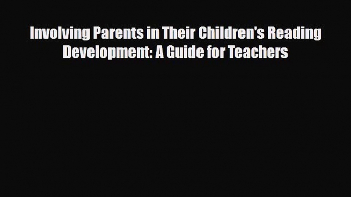 [PDF] Involving Parents in Their Children's Reading Development: A Guide for Teachers [Download]