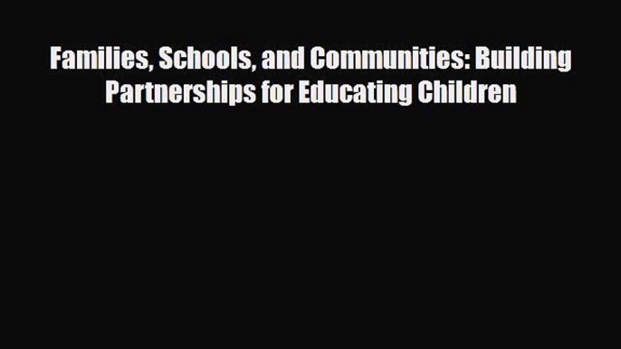 [PDF] Families Schools and Communities: Building Partnerships for Educating Children [Read]