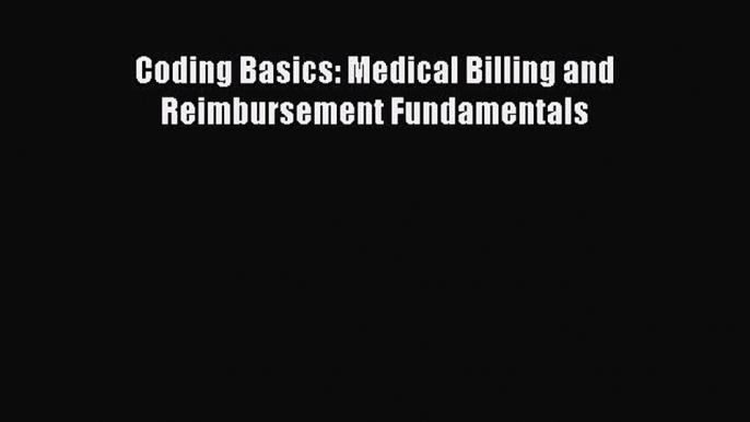 Read Coding Basics: Medical Billing and Reimbursement Fundamentals Ebook Free