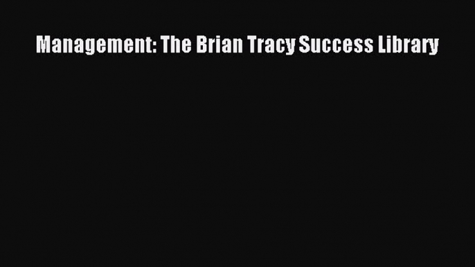 Download Management: The Brian Tracy Success Library  Read Online