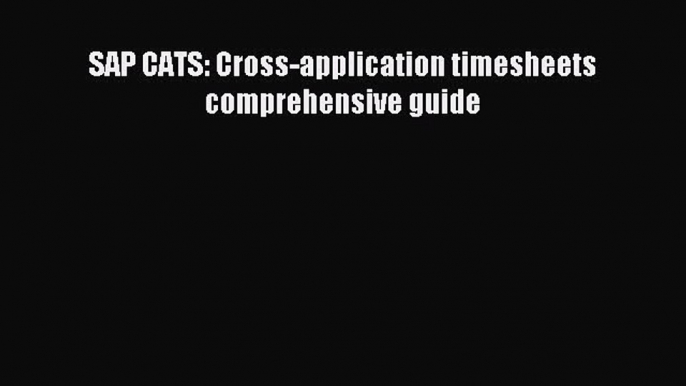 Read SAP CATS: Cross-application timesheets comprehensive guide Ebook Free