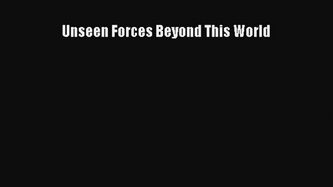 Download Unseen Forces Beyond This World Free Books