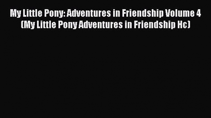 Read My Little Pony: Adventures in Friendship Volume 4 (My Little Pony Adventures in Friendship