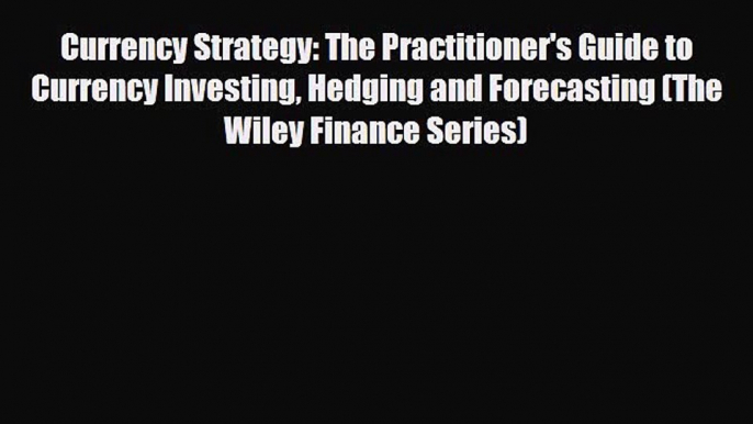 [PDF] Currency Strategy: The Practitioner's Guide to Currency Investing Hedging and Forecasting