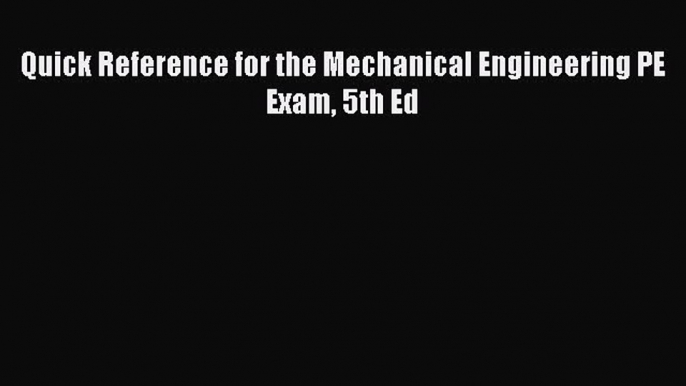 Read Quick Reference for the Mechanical Engineering PE Exam 5th Ed Ebook Free