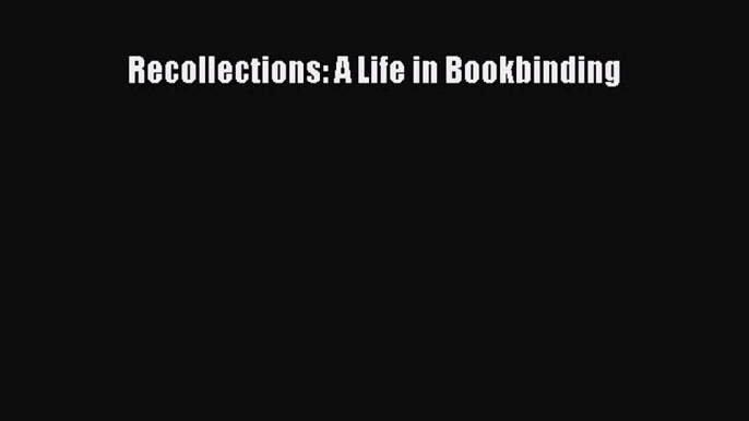 Read Recollections: A Life in Bookbinding Ebook Free