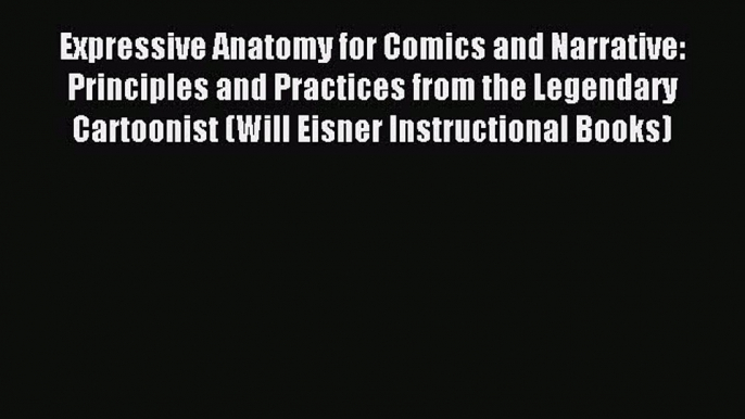 Read Expressive Anatomy for Comics and Narrative: Principles and Practices from the Legendary