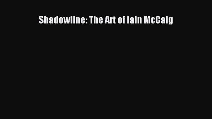 Download Shadowline: The Art of Iain McCaig PDF Online