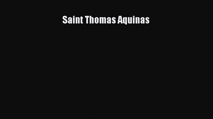 Read Saint Thomas Aquinas Ebook Free