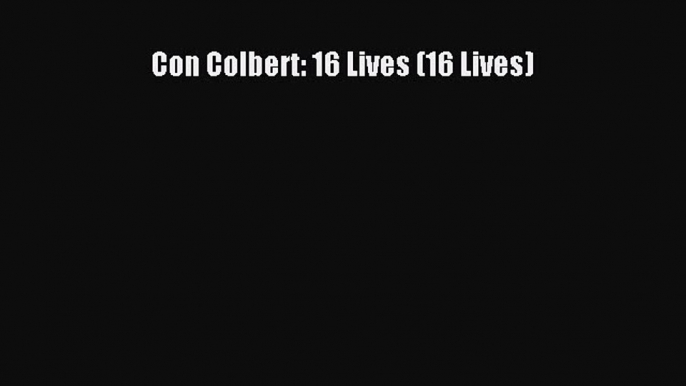 Read Con Colbert: 16 Lives (16 Lives) Ebook Online