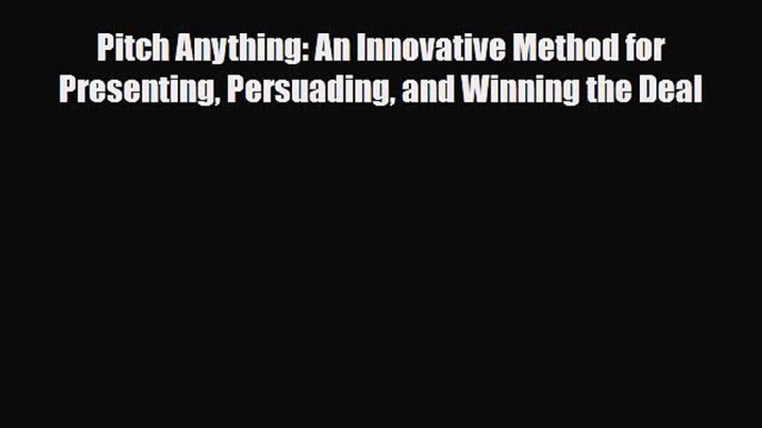 Download Pitch Anything: An Innovative Method for Presenting Persuading and Winning the Deal