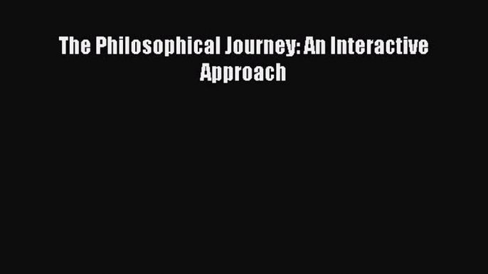 Download The Philosophical Journey: An Interactive Approach PDF Online