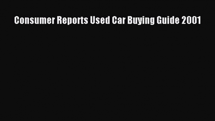 Read Consumer Reports Used Car Buying Guide 2001 Ebook Online