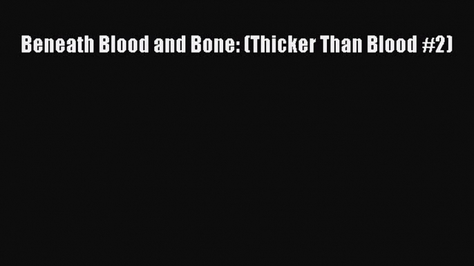 PDF Beneath Blood and Bone: (Thicker Than Blood #2)  EBook