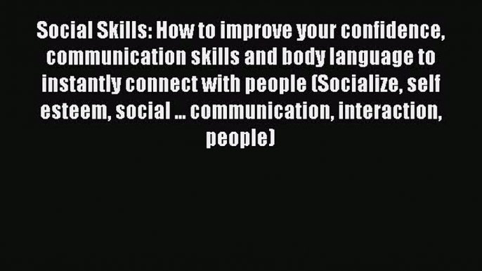 [PDF] Social Skills: How to improve your confidence communication skills and body language