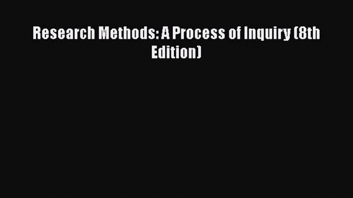 Ebook Research Methods: A Process of Inquiry (8th Edition) Free Full Ebook