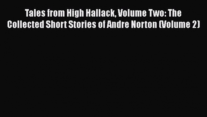 PDF Tales from High Hallack Volume Two: The Collected Short Stories of Andre Norton (Volume