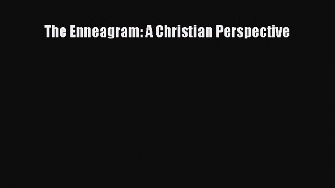 Download The Enneagram: A Christian Perspective Ebook Online