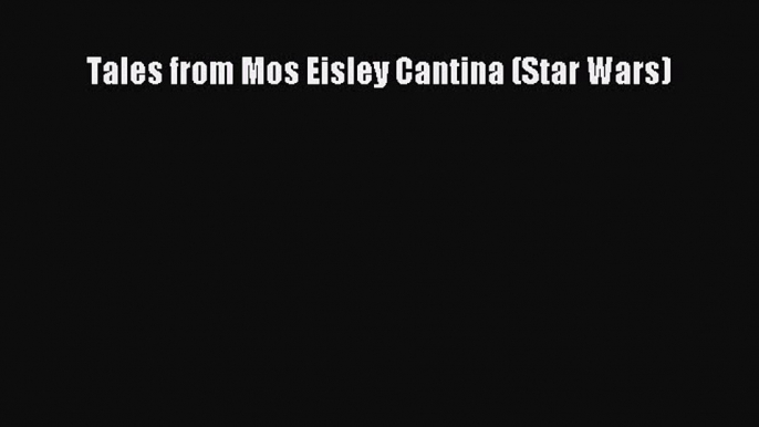 Download Tales from Mos Eisley Cantina (Star Wars)  EBook