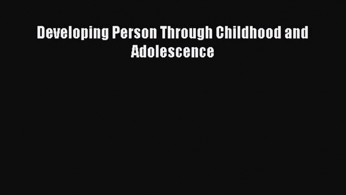 PDF Developing Person Through Childhood and Adolescence  EBook