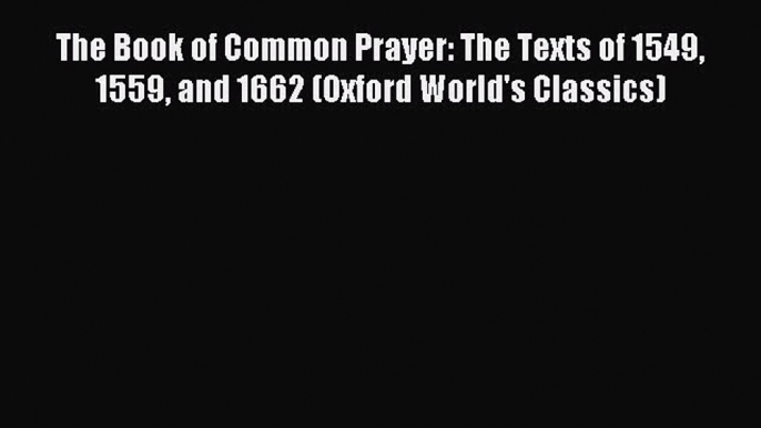 Download The Book of Common Prayer: The Texts of 1549 1559 and 1662 (Oxford World's Classics)